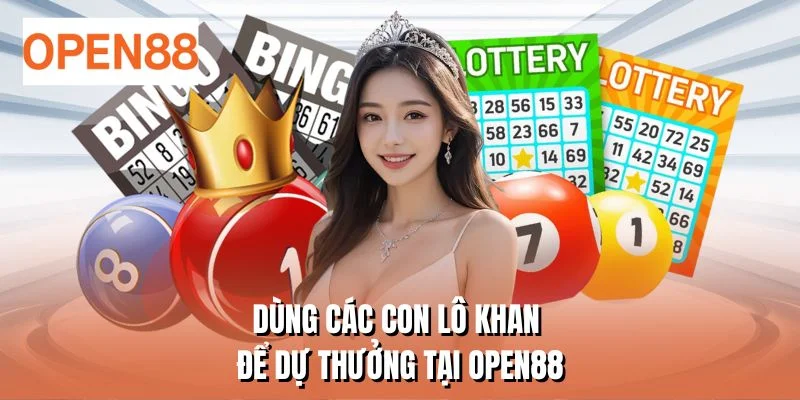 Dùng các con lô khan để dự thưởng tại OPEN88