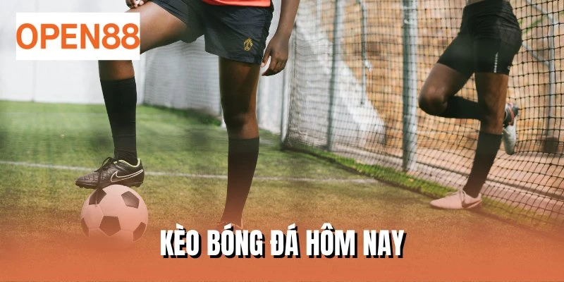 Kèo bóng đá hôm nay